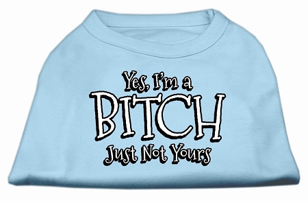 Yes I'm a Bitch Just not Yours Screen Print Shirt Baby Blue XS